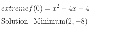 The extreme f(0)=x^2-4x-4 is Minimum(2,-8)